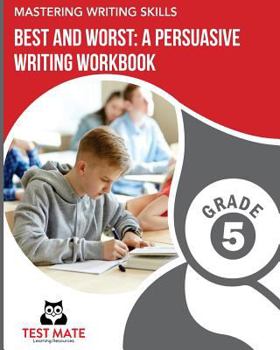 Paperback MASTERING WRITING SKILLS Best and Worst: A Persuasive Writing Workbook, Grade 5: Engaging Activities to Develop Opinion Piece Writing Skills Book