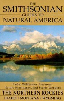 The Smithsonian Guides to Natural America: The Northern Rockies: Idaho, Montana, Wyoming (Smithsonian Guides to Natural America) - Book  of the Smithsonian Guides to Natural America