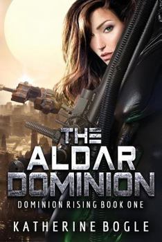 The Aldar Dominion - Book #1 of the Dominion Rising