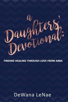 Paperback A Daughters' Devotional: Finding Healing through Love from Abba Book