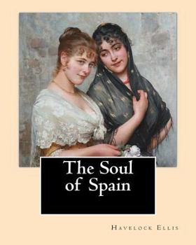 Paperback The Soul of Spain. By: Havelock Ellis: Henry Havelock Ellis, known as Havelock Ellis (2 February 1859 - 8 July 1939), was an English physicia Book