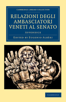 Paperback Relazioni Degli Ambasciatori Veneti Al Senato: Appendice [Italian] Book
