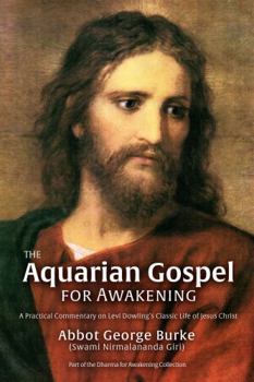 Paperback The Aquarian Gospel for Awakening: A Practical Commentary on Levi Dowling’s Classic Life of Jesus Christ (The Aquarian Gospel for Awakening Volumes 1 & 2) Book