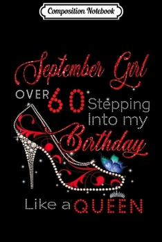 Composition Notebook: September Girl Over 60 Stepping Into My Birthday  Journal/Notebook Blank Lined Ruled 6x9 100 Pages