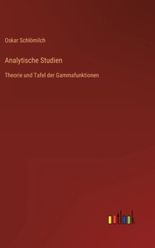 Hardcover Analytische Studien: Theorie und Tafel der Gammafunktionen [German] Book