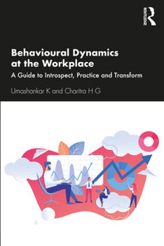 Paperback Behavioural Dynamics at the Workplace: A Guide to Introspect, Practice and Transform Book