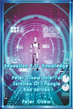 Paperback Education 4.0 Knowledge. Peter Chew Rule For Solution Of Triangle [ 2nd Edition ] Book