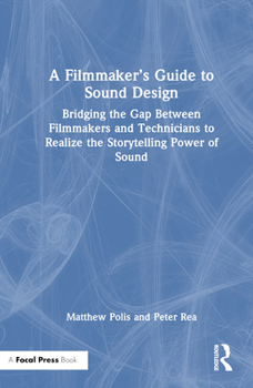 Hardcover A Filmmaker's Guide to Sound Design: Bridging the Gap Between Filmmakers and Technicians to Realize the Storytelling Power of Sound Book