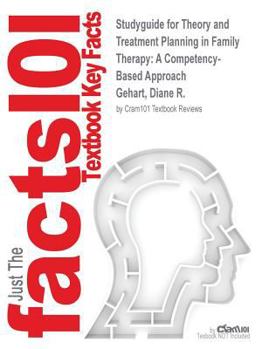 Paperback Studyguide for Theory and Treatment Planning in Family Therapy: A Competency-Based Approach by Gehart, Diane R., ISBN 9781285456430 Book