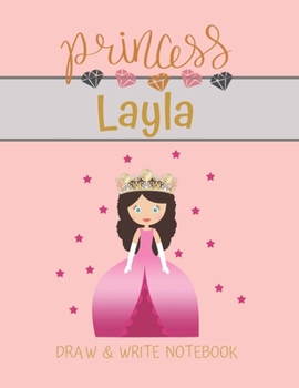 Princess Layla Draw & Write Notebook: With Picture Space and Dashed Mid-line for Small Girls Personalized with their Name