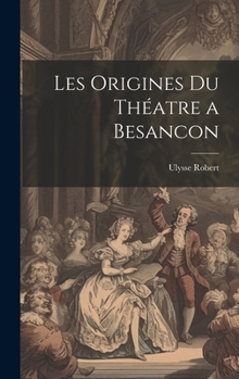 Hardcover Les Origines Du Théatre a Besancon [French] Book