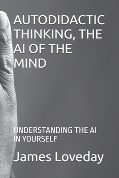 Paperback Autodidactic Thinking, the AI of the Mind: Understanding the AI in Yourself Book