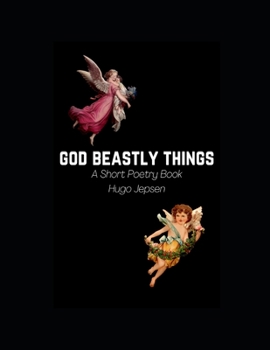 Paperback God Beastly Things: A Short Poetry Book