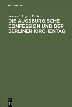 Hardcover Die Augsburgische Confession Und Der Berliner Kirchentag: Eine Rechtfertigungsschrift [German] Book