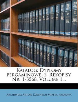 Paperback Katalog: Dyplomy Pergaminowe.-2. Rekopisy, NR. 1-3568, Volume 1... [Polish] Book