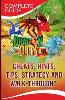 Paperback Dragon City Complete Guide: Cheats, Hints, Tips, Strategy and Walk-Through Book