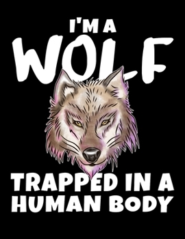 Paperback I'm A Wolf Trapped In A Human Body 2020 Weekly Planner: Wolf Planner 2020 Daily Weekly and Monthly Planner - Wolf 2020 Planner - Calendar and Organize Book