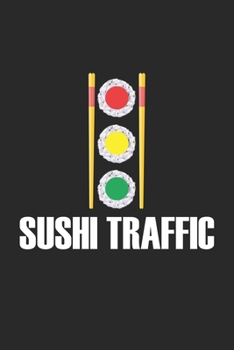 Sushi Traffic: Lustiges Sushi Pun Asiatisches Essen - Sushi-Ampelanlage  Notizbuch liniert 120 Seiten für Notizen Zeichnungen Formeln Organizer Tagebuch