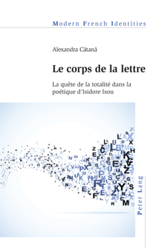 Paperback Le corps de la lettre: La quête de la totalité dans la poétique d'Isidore Isou [French] Book