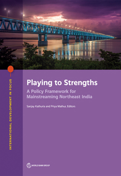 Paperback Playing to Strengths: A Policy Framework for Mainstreaming Northeast India Book