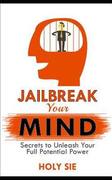 Paperback Jailbreak Your Mind: Secrets to Unleash Your Full Potential Power Book