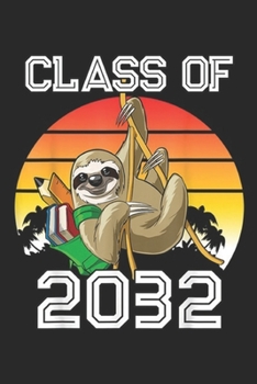 Paperback Class of 2032: Funny Sloth Class of 2032 First Day of School Journal/Notebook Blank Lined Ruled 6x9 100 Pages Book