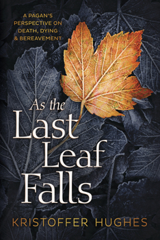 As the Last Leaf Falls: A Pagan's Perspective on Death, Dying & Bereavement