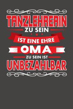 Paperback Tanzlehrerin Zu Sein Ist Eine Ehre - Oma Zu Sein Ist Unbezahlbar: Praktischer Wochenplaner für ein ganzes Jahr ohne festes Datum [German] Book