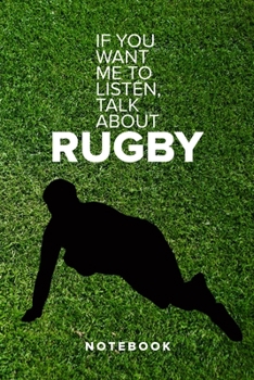 If You Want Me To Listen, Talk About Rugby - Notebook: Blank Ruled Gift Journal