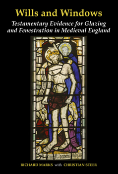 Hardcover Wills and Windows: Testamentary Evidence for Glazing and Fenestration in Medieval England Book
