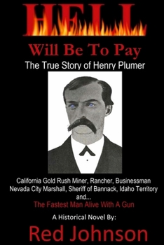 Paperback Hell Will Be To Pay: The True Story of Henry Plumer Book