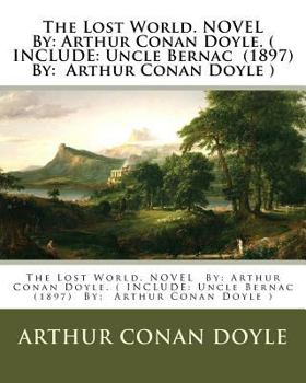 The Lost World. Novel by: Arthur Conan Doyle. ( Include: Uncle Bernac