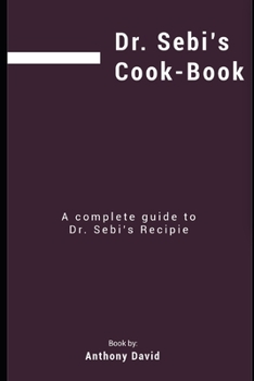 Paperback Dr Sebi's Cookbook: A Complete Guide to Dr Sebi's Recipes Book