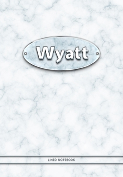 Wyatt - Lined Notebook: College Ruled Blank Pages Plus Extra Date Neutral Calendar (12 Months) and Notepad Sketch Designs. Cover Print White Marble Background with Silver-Imitating Name Illustration.