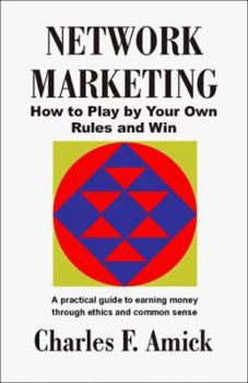 Paperback Network Marketing: How to Play by Your Own Rules and Win: A Practical Guide to Earning Money Through Ethics and Common Sense Book