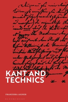 Hardcover Kant and Technics: From the Critique of Pure Reason to the Opus Postumum Book