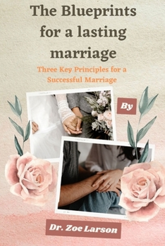 Paperback The Blueprints For A Lasting Marriage: Three Key Principles for a Successful Marriage Book