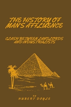 Paperback The History of Man's Affluence: Clash Between Landlords and Industrialists Book