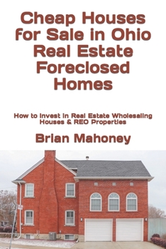 Cheap Houses for Sale in Ohio Real Estate Foreclosed Homes: How to Invest in Real Estate Wholesaling Houses & REO Properties