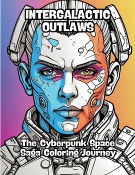 Paperback Intergalactic Outlaws: The Cyberpunk Space Saga Coloring Journey Book