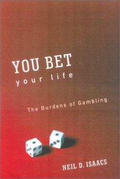 Hardcover You Bet Your Life: The Burdens of Gambling Book