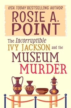 Paperback The Incorruptible Ivy Jackson and the Museum Murder: An Amateur Sleuth Cozy Mystery Book