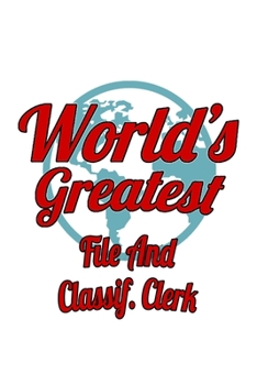 Paperback World's Greatest File And Classif. Clerk: Original File And Classif. Clerk Notebook, File And Classification Assistant Journal Gift, Diary, Doodle Gif Book