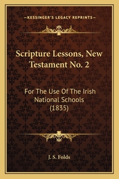Paperback Scripture Lessons, New Testament No. 2: For The Use Of The Irish National Schools (1835) Book