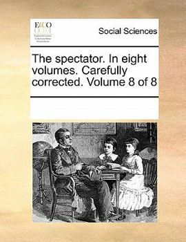 Paperback The Spectator. in Eight Volumes. Carefully Corrected. Volume 8 of 8 Book
