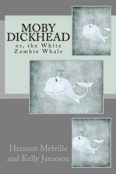 Paperback Moby Dickhead: or, the White Zombie Whale: He's a Really Big Dickhead Book