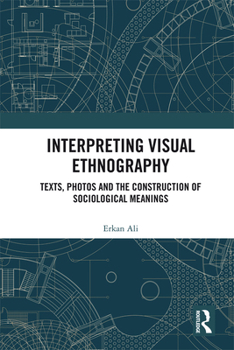 Paperback Interpreting Visual Ethnography: Texts, Photos and the Construction of Sociological Meanings Book