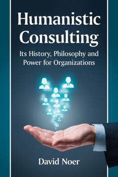 Paperback Humanistic Consulting: Its History, Philosophy and Power for Organizations Book