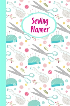 Sewing Planner: Sewing Journal To Plan & Keep Track Of Projects Notebook