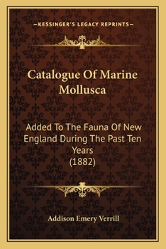 Paperback Catalogue Of Marine Mollusca: Added To The Fauna Of New England During The Past Ten Years (1882) Book